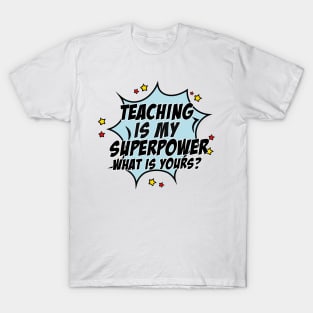 Teaching is my superpower what is yours? T-Shirt